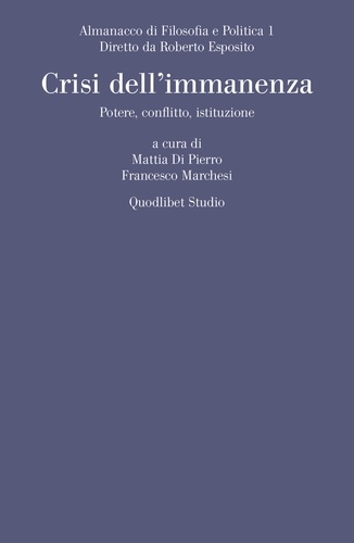Mattia Di Pierro et Francesco Marchesi - Almanacco di Filosofia e Politica 1Crisi dell’immanenza - Potere, conflitto, istituzione.
