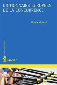 Mattia Melloni - Dictionnaire européen de la concurrence.