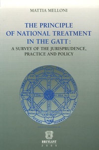 Mattia Melloni - The Principle of National Treatment in the GATT - A Survey of the Jurisprudence, Practice and Policy.