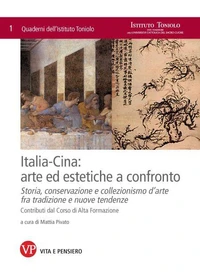 Italia-Cina: arte ed estetiche a confronto. Storia, conservazione e collezionismo d'arte fra tradizione e nuove tendenze. Quaderni dell'Istituto Toniolo, n. 1