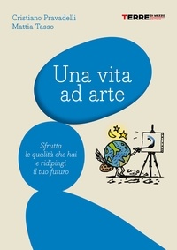 Mattia Tasso et Cristiano Pravadelli - Una vita ad arte - Sfrutta le qualità che hai e ridipingi il tuo futuro.