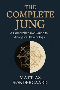 The Complete Jung: A Comprehensive Guide to Analytical Psychology