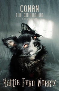  Mattie Fern Worrix - Conan The Chihuahua.