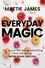 Everyday MAGIC. The Joy of Not Being Everything and Still Being More Than Enough