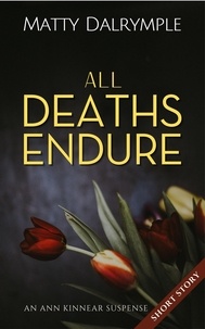  Matty Dalrymple - All Deaths Endure - The Ann Kinnear Suspense Shorts.
