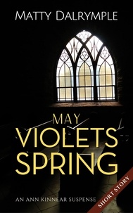 Matty Dalrymple - May Violets Spring - The Ann Kinnear Suspense Shorts.