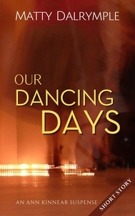  Matty Dalrymple - Our Dancing Days - The Ann Kinnear Suspense Shorts.