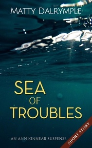  Matty Dalrymple - Sea of Troubles - The Ann Kinnear Suspense Shorts.