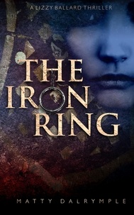  Matty Dalrymple - The Iron Ring - The Lizzy Ballard Thrillers, #3.