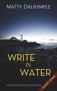 Matty Dalrymple - Write in Water - The Ann Kinnear Suspense Shorts.