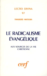 Le Radicalisme Evangeliste. Aux Sources De La Vie Chretienne