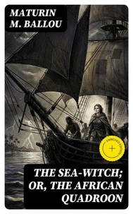 The Sea-Witch; Or, The African Quadroon