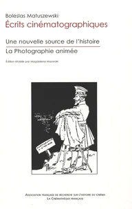 Une nouvelle source de l'histoire (création d'un dépôt de cinématographie historique) ; La Photographie animée ce qu'elle est, ce qu'elle doit être