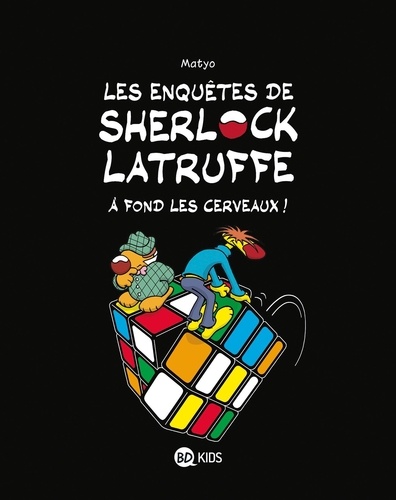 Les enquêtes de Sherlock Latruffe Tome 4 A fond les cervaux !