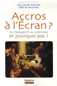 Accros à l'Ecran ? et pourquoi pas !
