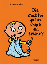 Dis, c'est toi qui as chipé ma tétine ?