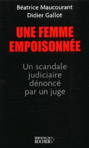 Une Femme Empoisonnee. Un Scandale Judiciaire Denonce Par Un Juge