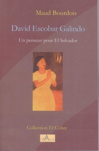 Maud Bourdois - David Escobar Galindo - Un penseur pour El Salvador.