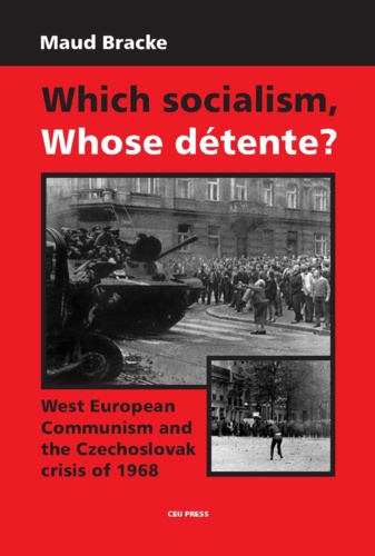 Which Socialism, Whose Détente?. West European Communism and the Czechoslovak Crisis of 1968