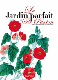 Maud Brunaud - Le jardin parfait de Sir Paxton - D'après le magazine botanique de Paxton 1834-1849.