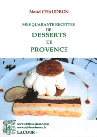 Maud Chaudron - Mes 40 recettes de desserts de Provence.