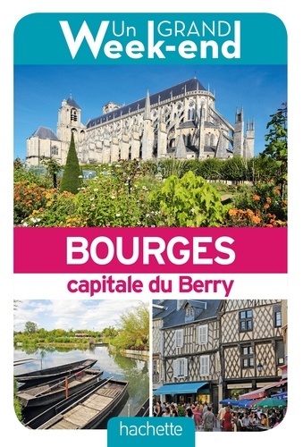 Un grand week-end à Bourges, capitale du Berry