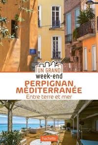Maud Coillard-Simon et Bertrand Pichene - Un grand week-end à Perpignan Méditerranée - Entre terre et mer.