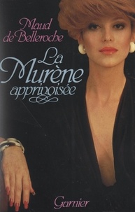 Maud de Belleroche - La murène apprivoisée.