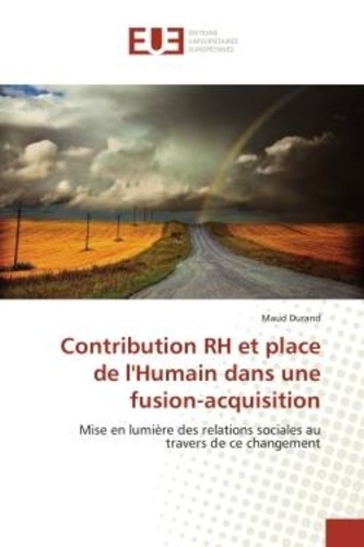 Maud Durand - Contribution RH et place de l'Humain dans une fusion-acquisition - Mise en lumière des relations sociales au travers de ce changement.