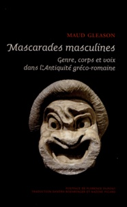 Maud Gleason - Mascarades masculines - Genre, corps et voix dans l'Antiquité gréco-romaine.