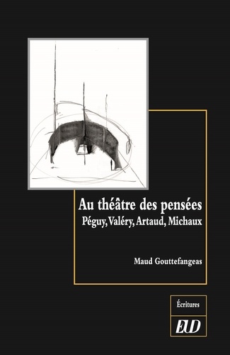 Au théâtre des pensées. Péguy, Valéry, Artaud, Michaux