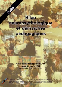 Maud Guedin-Dumont - Bilan neuropsychologique et démarches pédagogiques - Actes du 6e colloque de Lyon, 16 et 17 mars 2012.