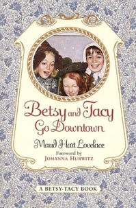Maud Hart Lovelace et Lois Lenski - Betsy and Tacy Go Downtown.