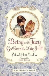 Maud Hart Lovelace et Lois Lenski - Betsy and Tacy Go Over the Big Hill.