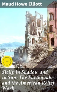 Sicily in Shadow and in Sun: The Earthquake and the American Relief Work