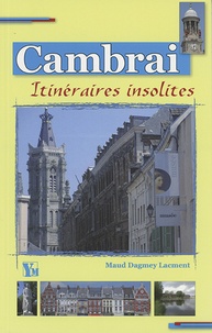 Maud Lacment - Cambrai Itineraires Insolites.