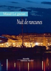 Maud Le Gazan - Nuit de rancunes.