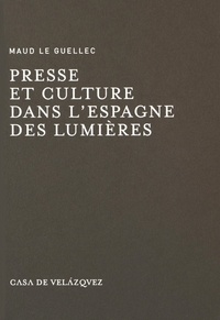 Maud Le Guellec - Presse et culture dans l'Espagne des Lumières.