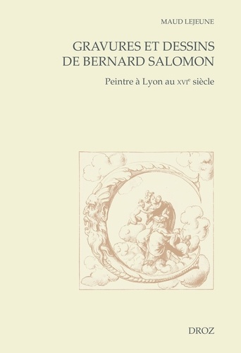 Gravures et dessins de Bernard Salomon. Peintre à Lyon au XVIe siècle