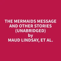 The Mermaids Message and Other Stories (Unabridged)
