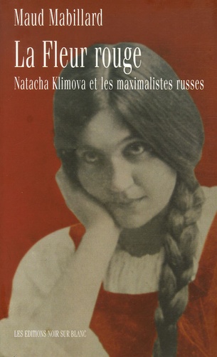 Maud Mabillard - La fleur rouge - Natacha Klimova et les maximalistes russes.