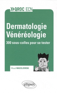 Maud Maciejewski - Dermatologie Vénéréologie - 300 sous-colles pour se tester.
