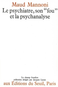 Maud Mannoni - Le psychiatre, son "fou" et la psychanalyse.