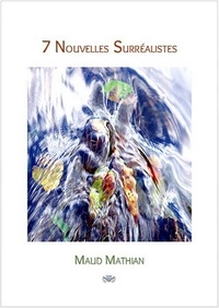 Maud Mathian - 7 Nouvelles Surréalistes.