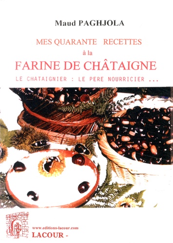 Maud Paghjola - Mes quarante recettes à la farine de châtaigne.