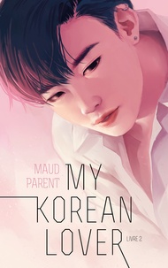 Maud Parent - My Korean Lover - Tome 2.