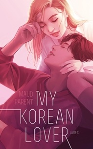 Téléchargements gratuits pour kindle books en ligne My Korean Lover Tome 3 par Maud Parent 9782017140481 DJVU MOBI PDF (French Edition)