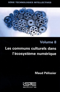 Maud Pélissier - Technologies intellectives - Volume 8, Les communs culturels dans l'écosystème numérique.