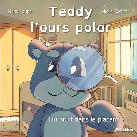 Maud Poupa et Alexia Cochin - Teddy, l'ours polar Tome 1 : Du bruit dans le placard.