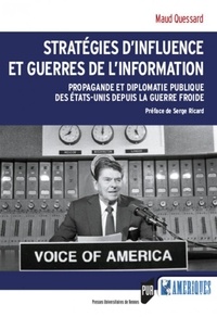 Maud Quessard - Stratégies d'influence et guerres de l'information - Propagande et diplomatie publique des Etats-Unis depuis la guerre froide.